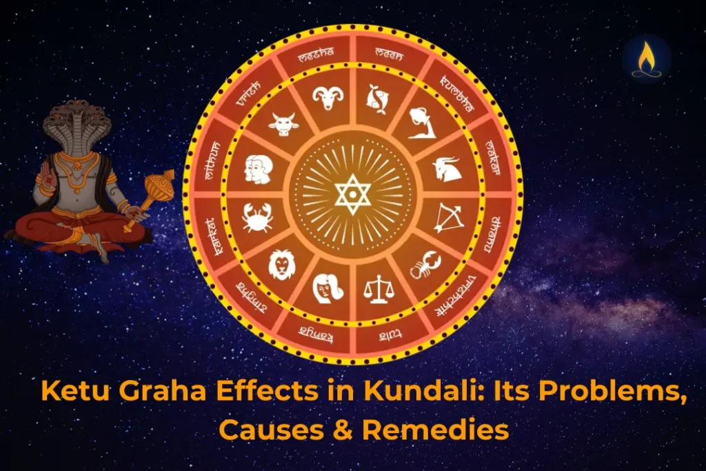 Ketu Graha Effects in Kundali: Signs of Weak Ketu, Life Problems & Remedies